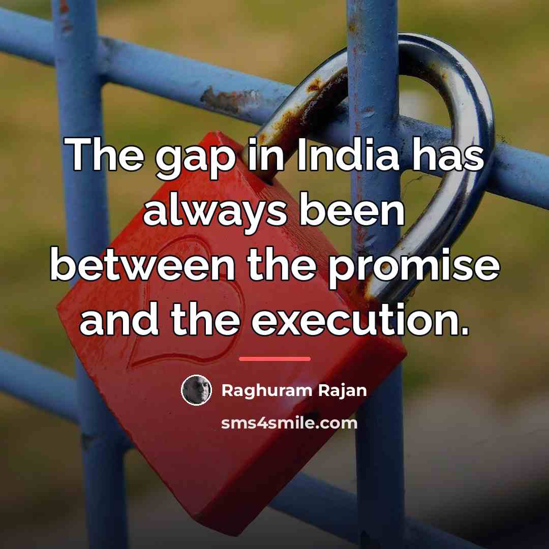 “The gap in India has always been between the promise…” quote by Raghuram Rajan