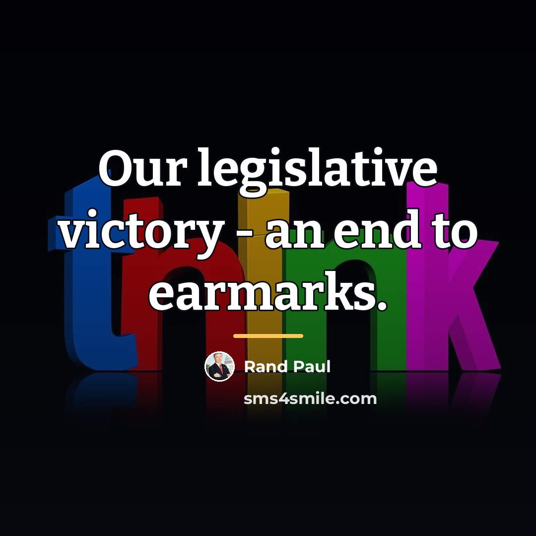 “Our legislative victory - an end to earmarks.…” quote by Rand Paul