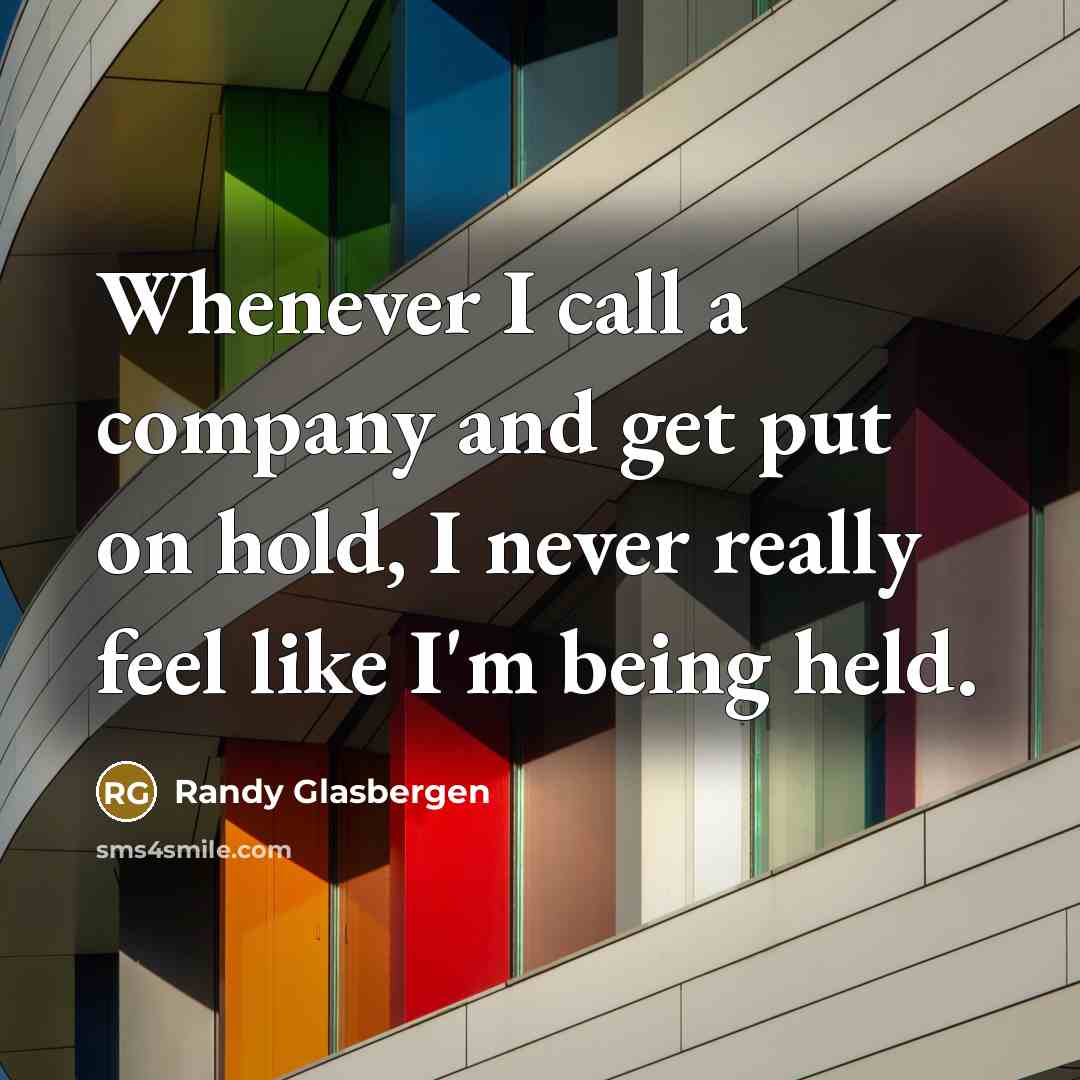 “Whenever I call a company and get put on hold,…” quote by Randy Glasbergen