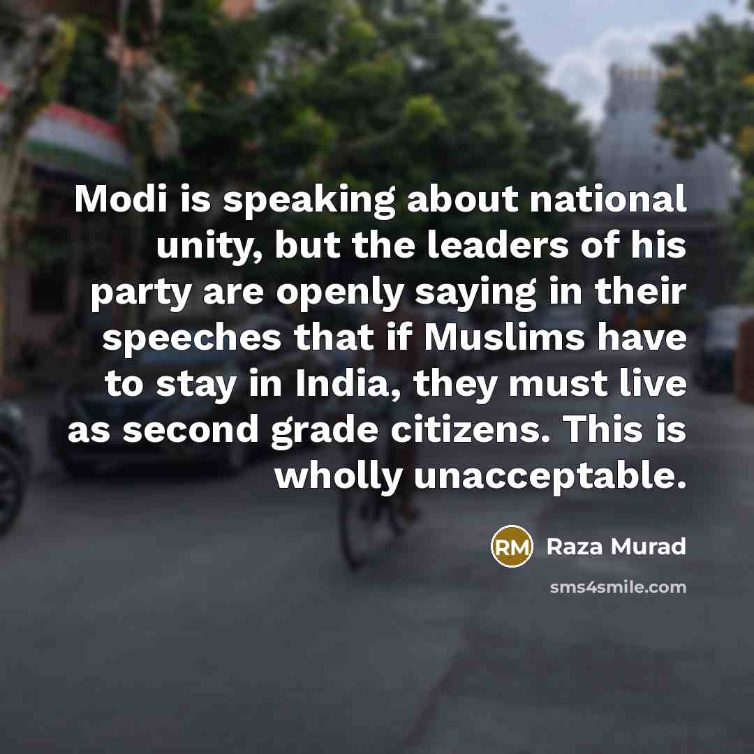 “Modi is speaking about national unity, but the leaders of…” quote by Raza Murad