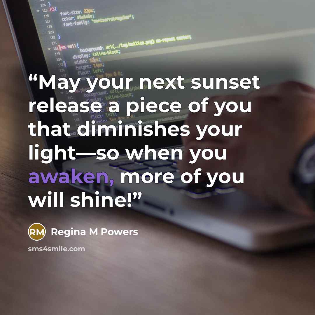 “May your next sunset release a piece of you that diminishes your light—so when you awaken, more of you will shine!” quote by Regina M Powers