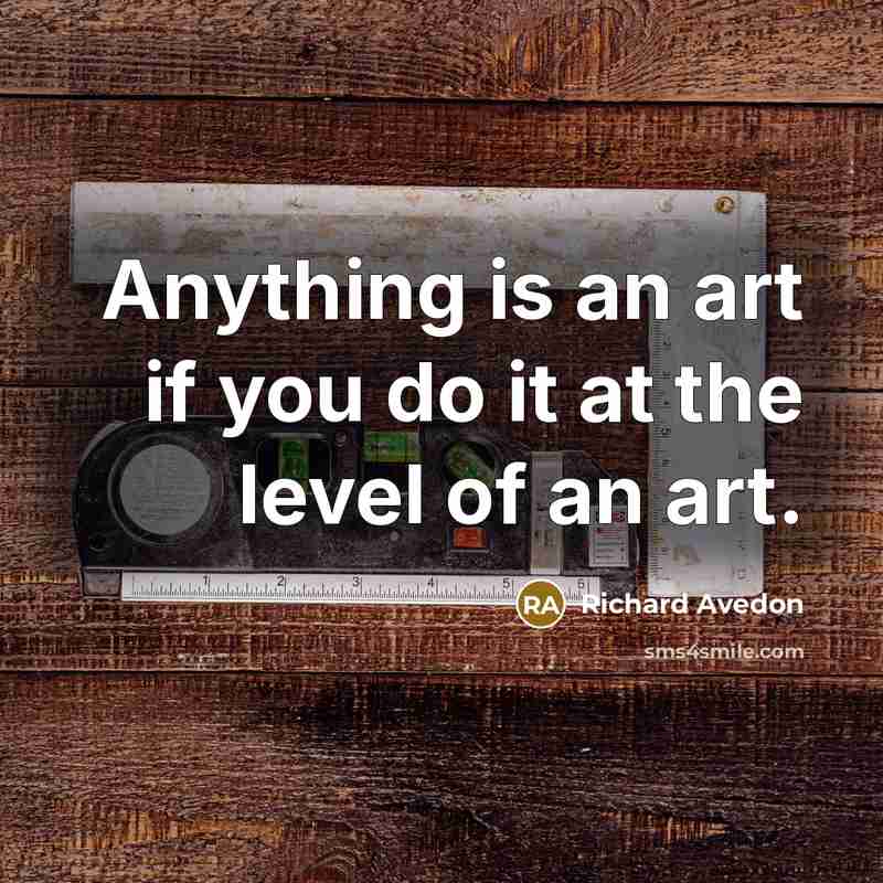 “Anything is an art if you do it at the…” quote by Richard Avedon