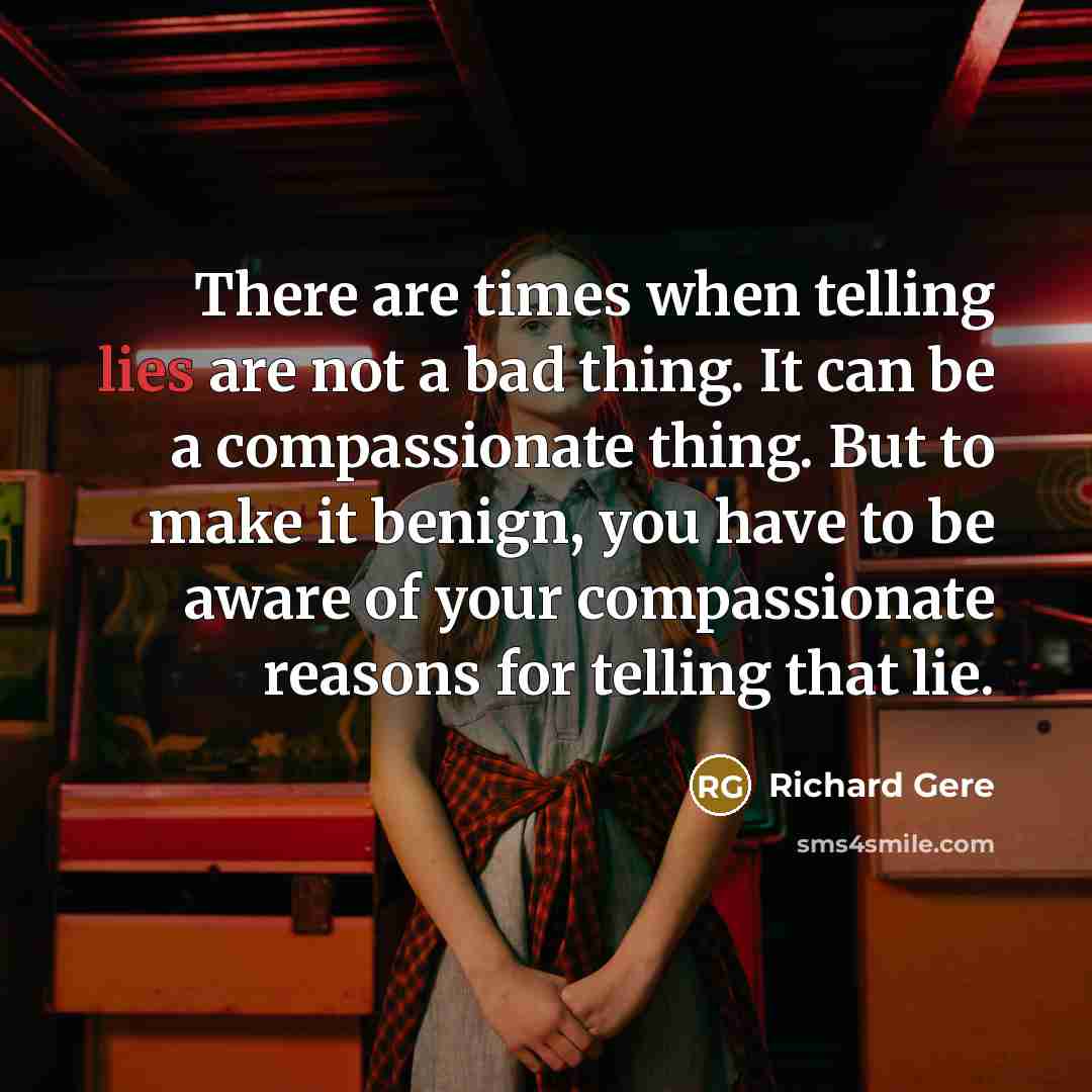 “There are times when telling lies are not a bad…” quote by Richard Gere