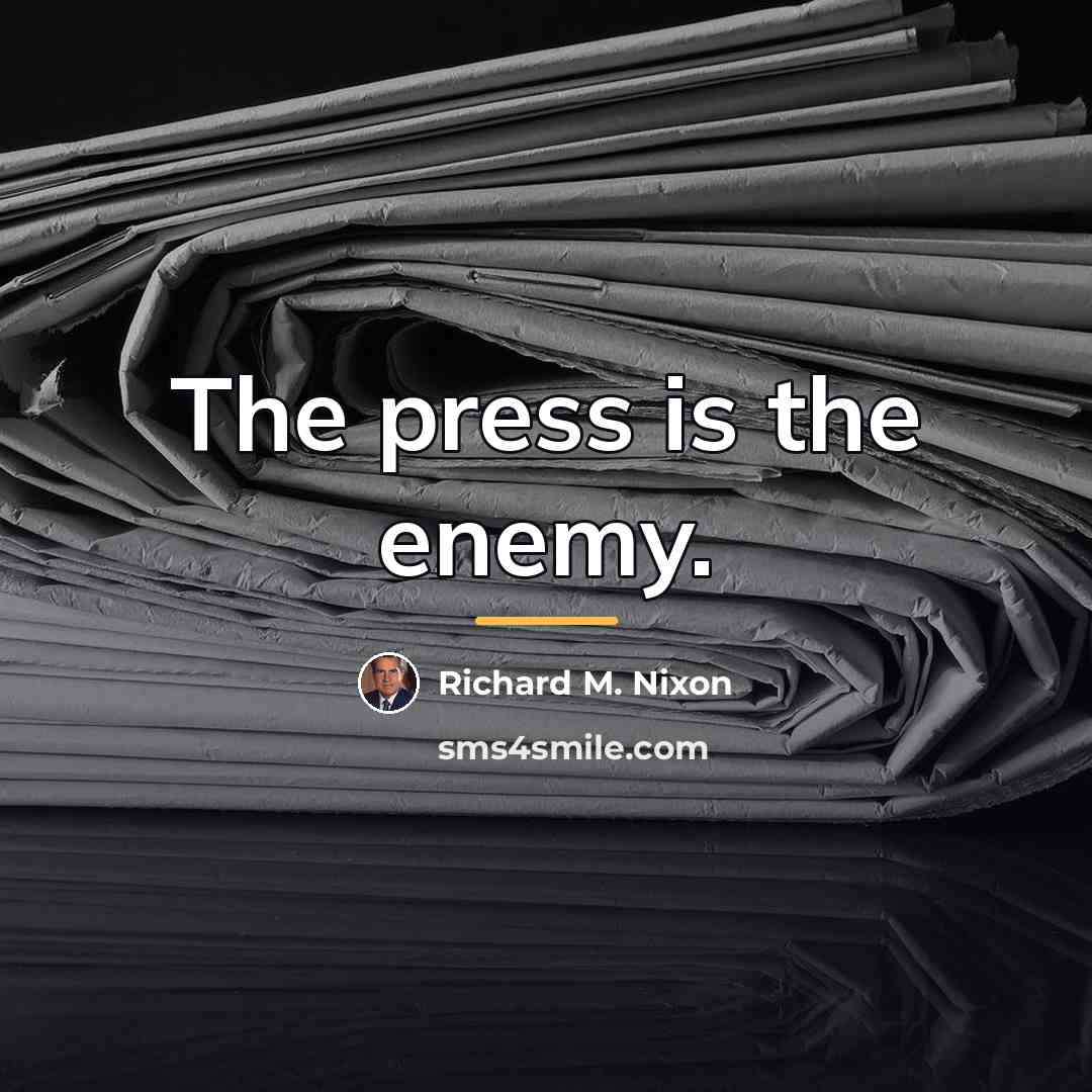 “The press is the enemy.…” quote by Richard M. Nixon