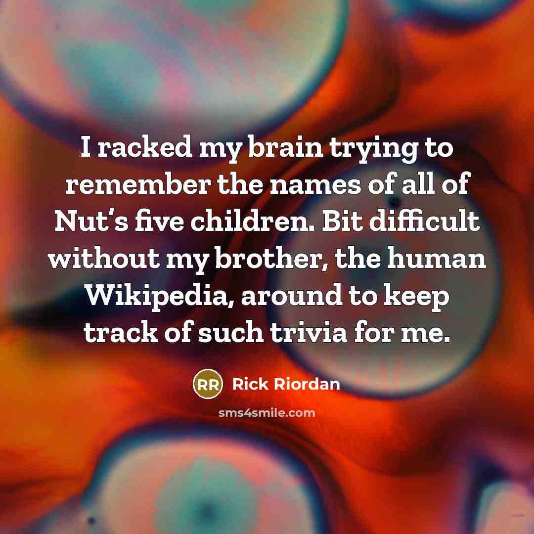 “I racked my brain trying to remember the names of…” quote by Rick Riordan