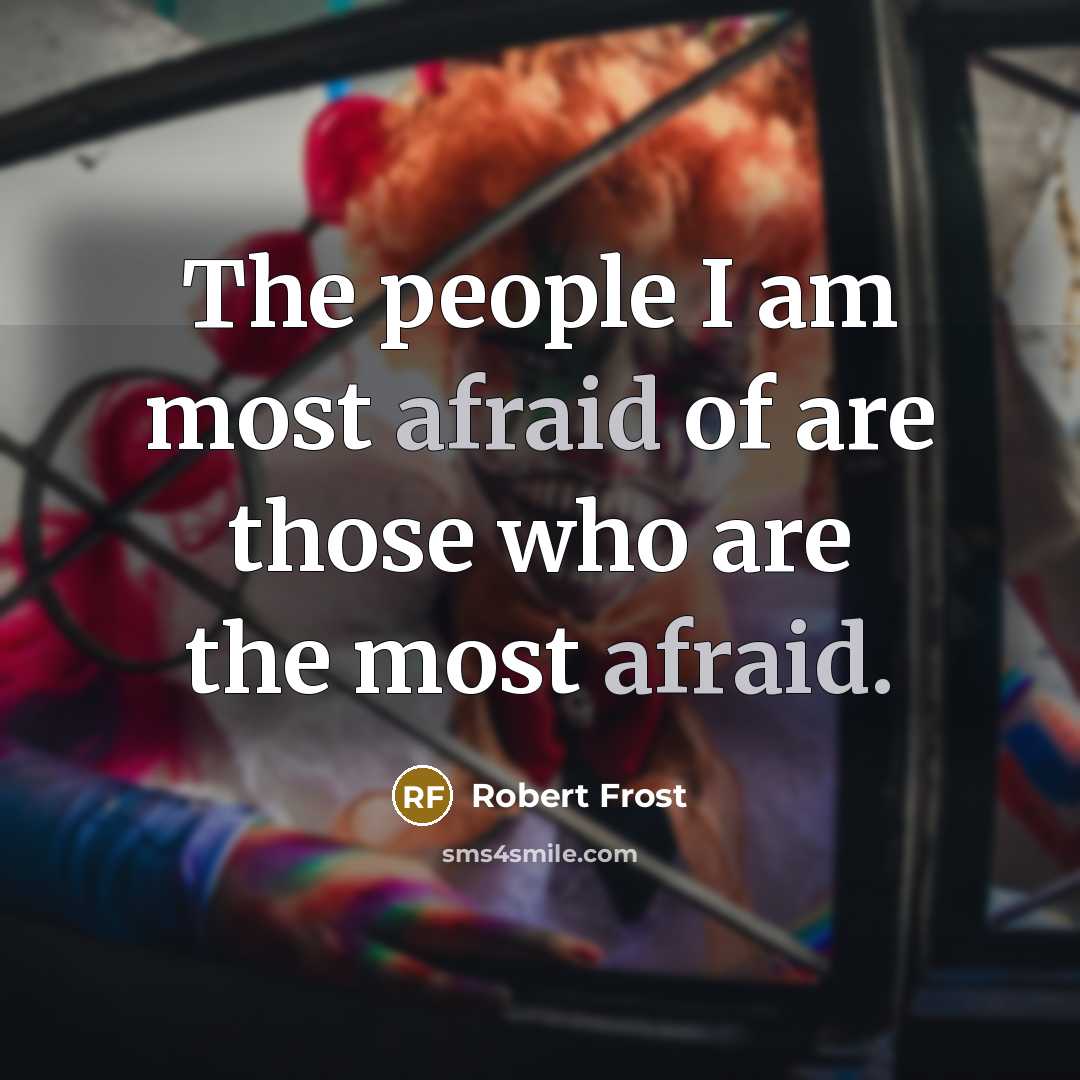 “The people I am most afraid of are those who…” quote by Robert Frost