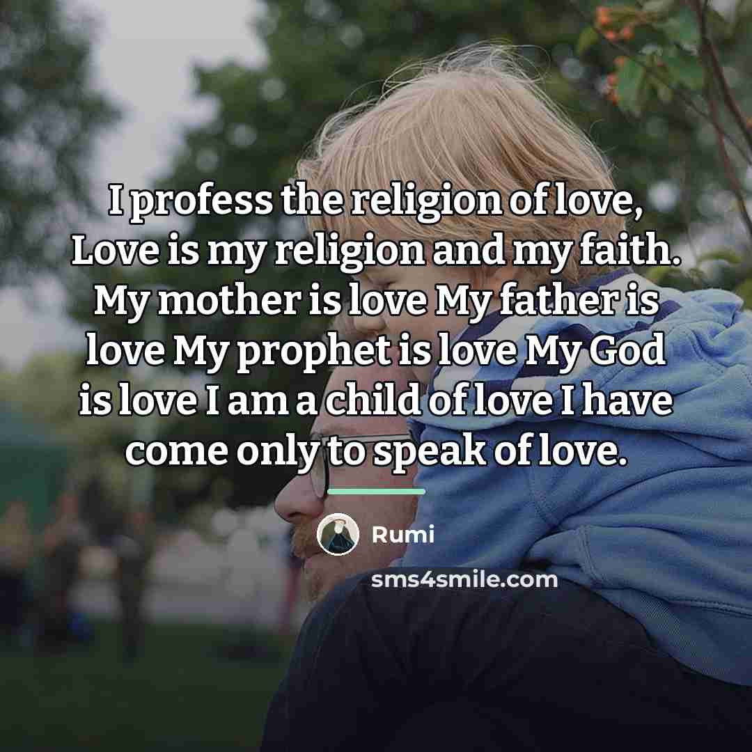 “I profess the religion of love, Love is my religion…” quote by Rumi