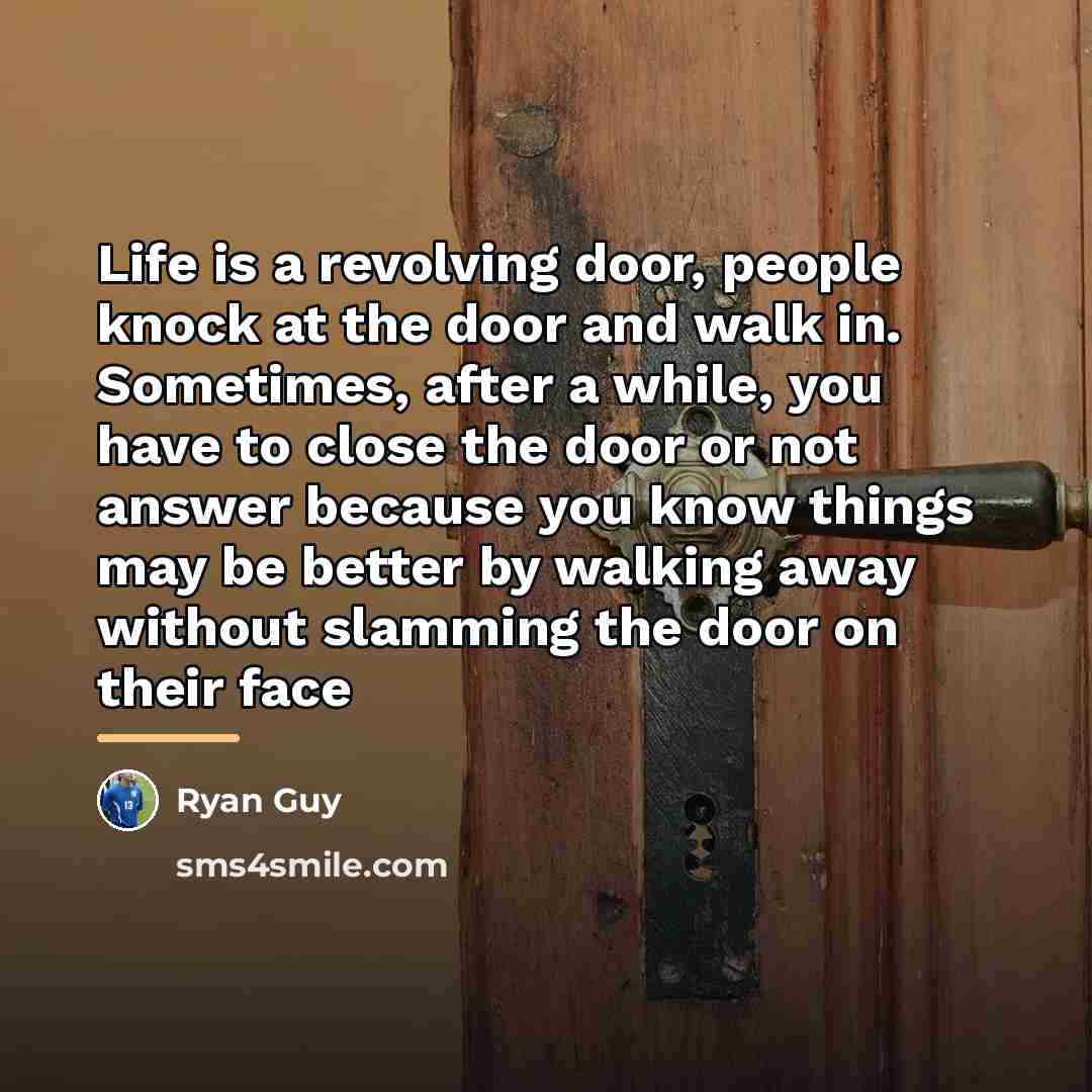 “Life is a revolving door, people knock at the door…” quote by Ryan Guy