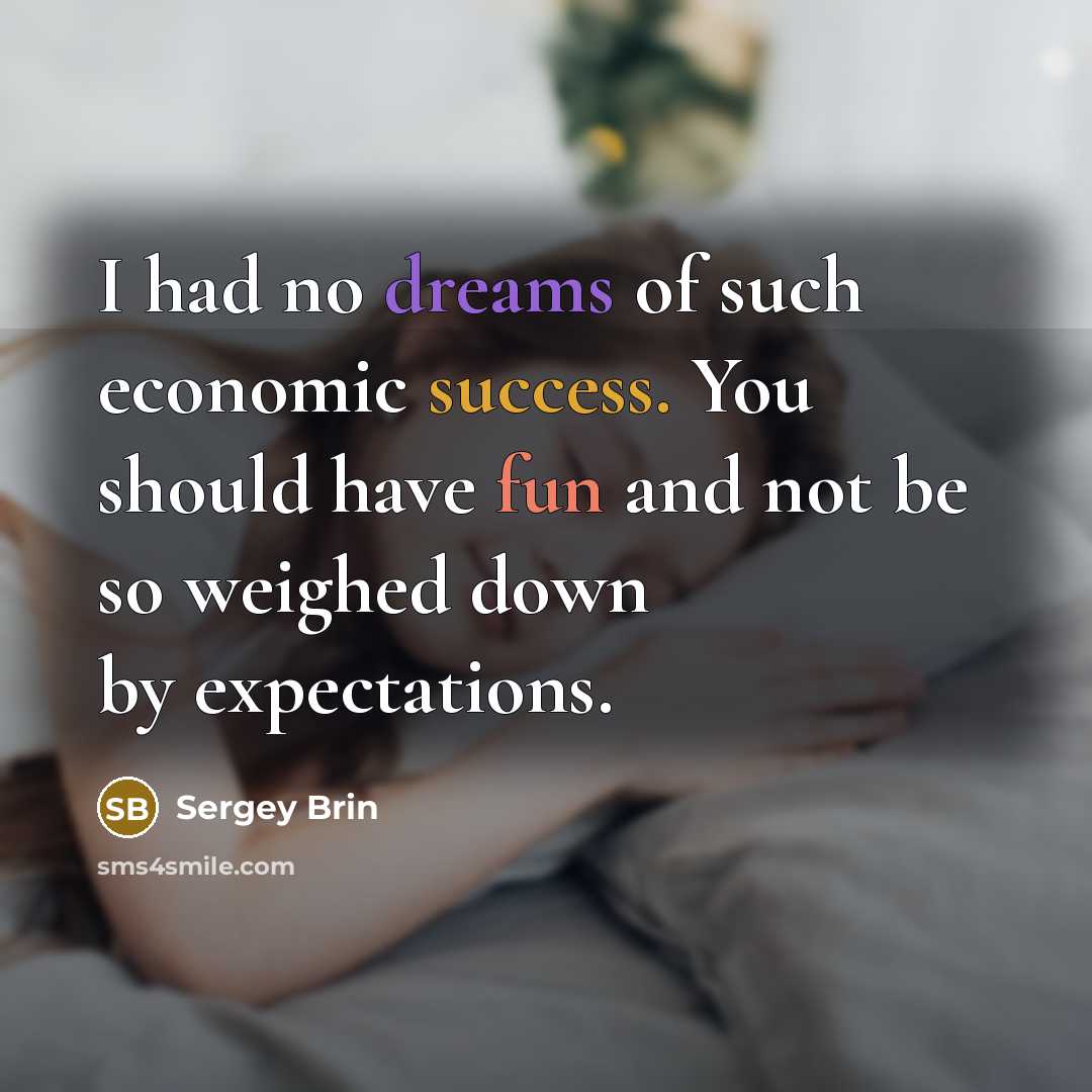 “I had no dreams of such economic success. You should…” quote by Sergey Brin