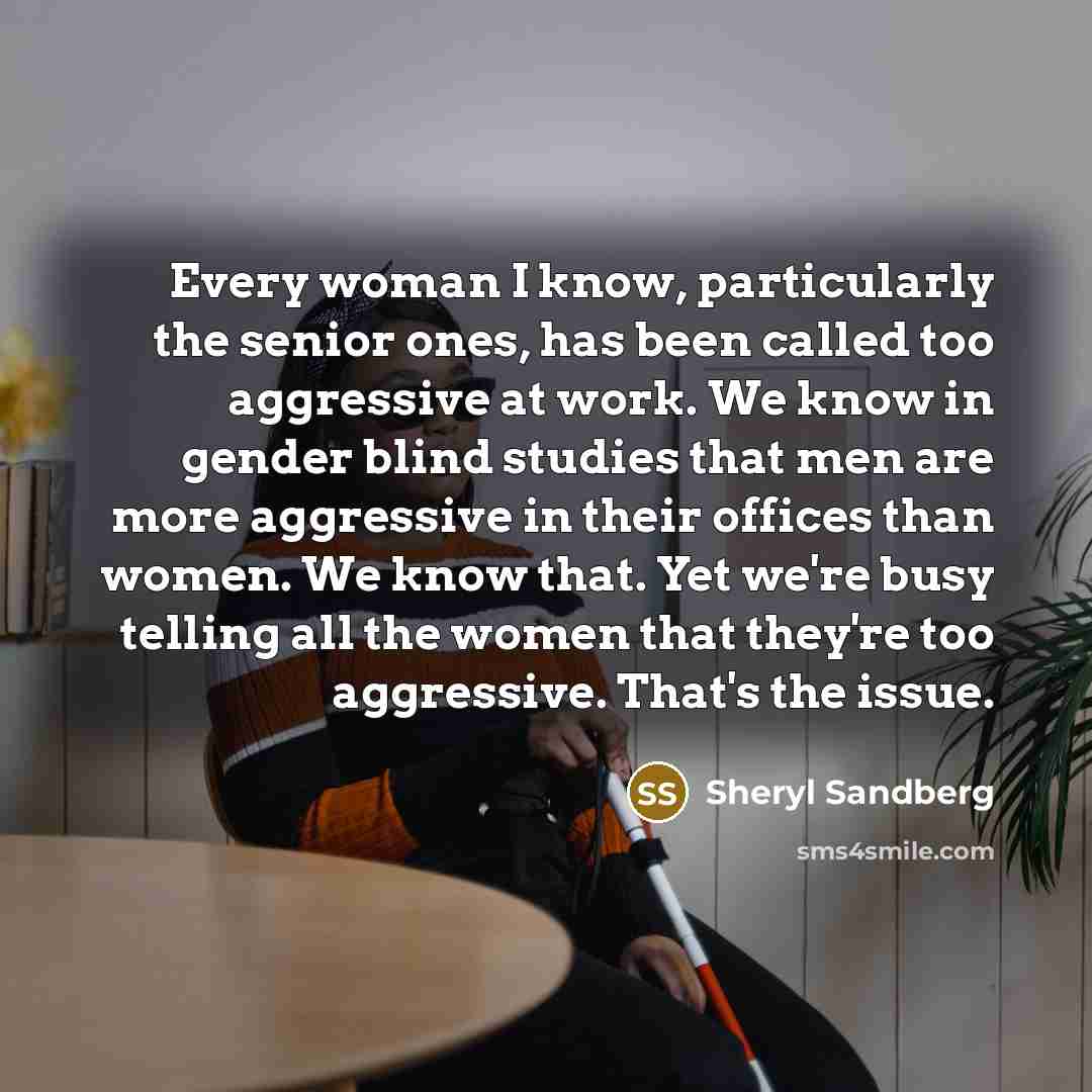 “Every woman I know, particularly the senior ones, has been…” quote by Sheryl Sandberg