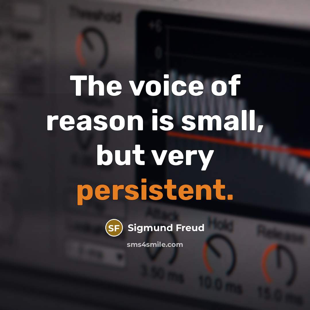 “The voice of reason is small, but very persistent.…” quote by Sigmund Freud