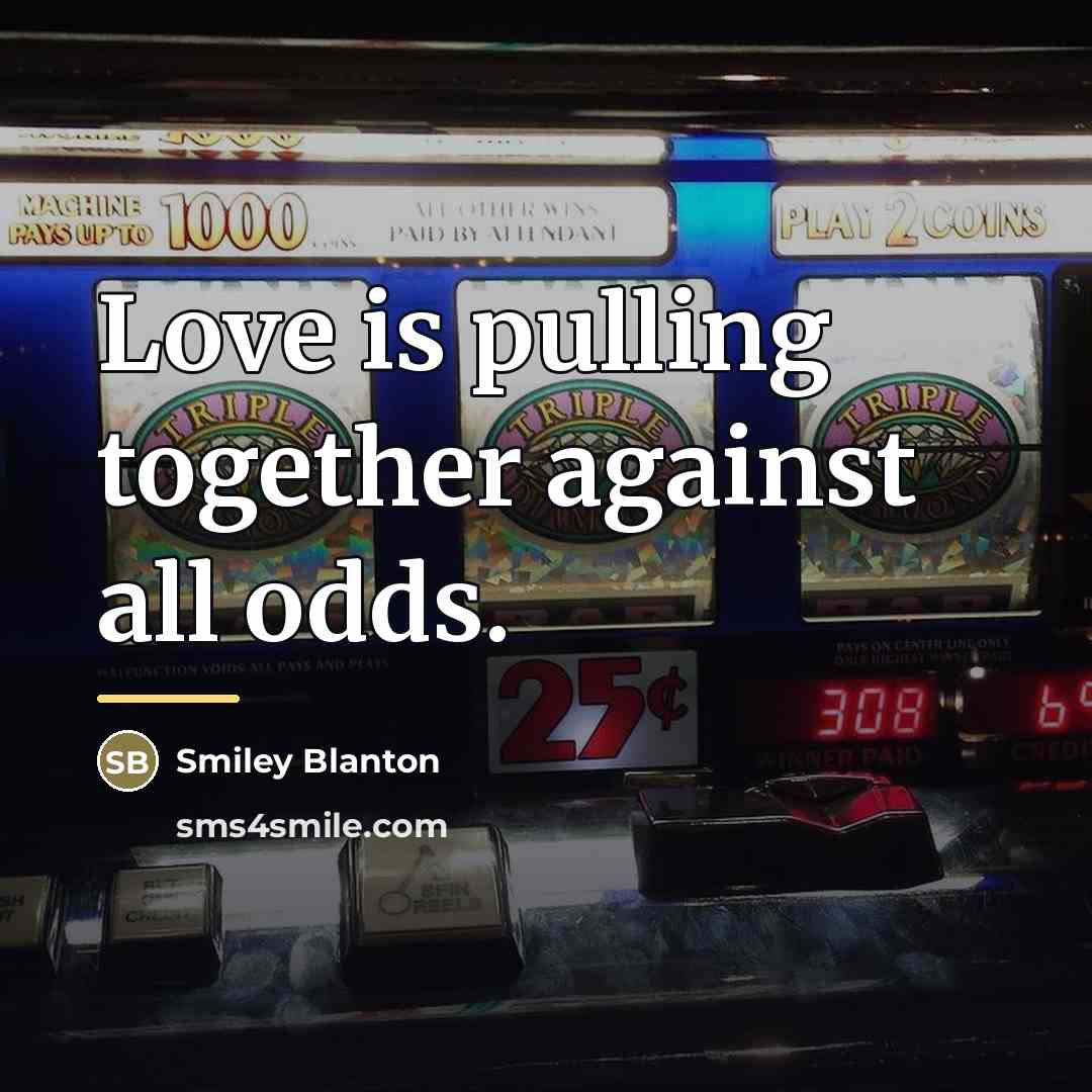 “Love is pulling together against all odds.…” quote by Smiley Blanton