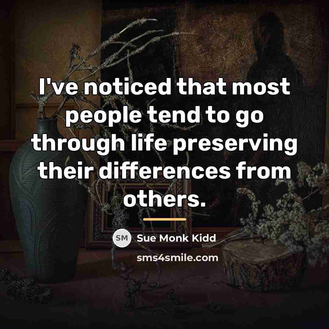 “I've noticed that most people tend to go through life…” quote by Sue Monk Kidd