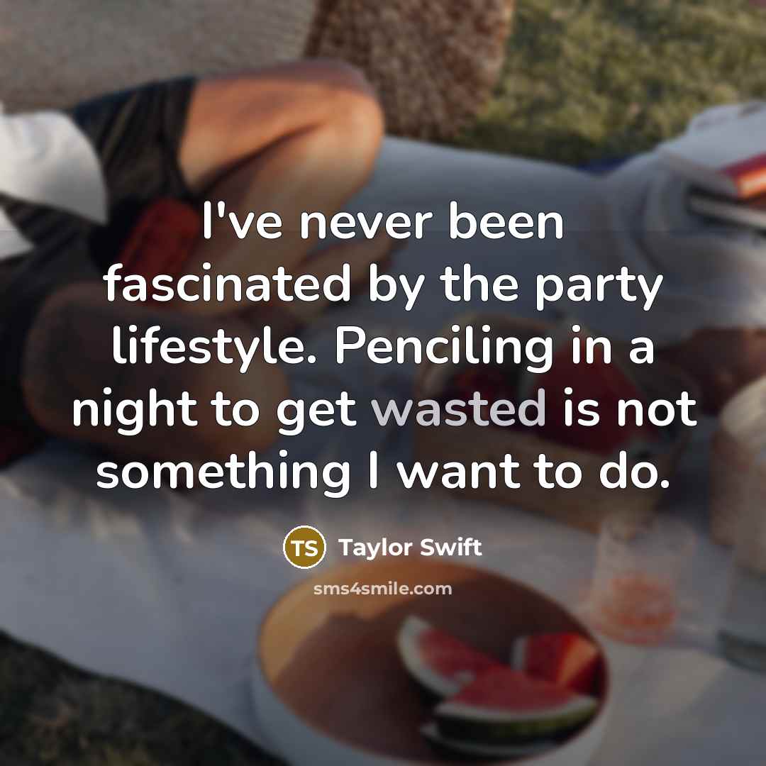 “I've never been fascinated by the party lifestyle. Penciling in…” quote by Taylor Swift