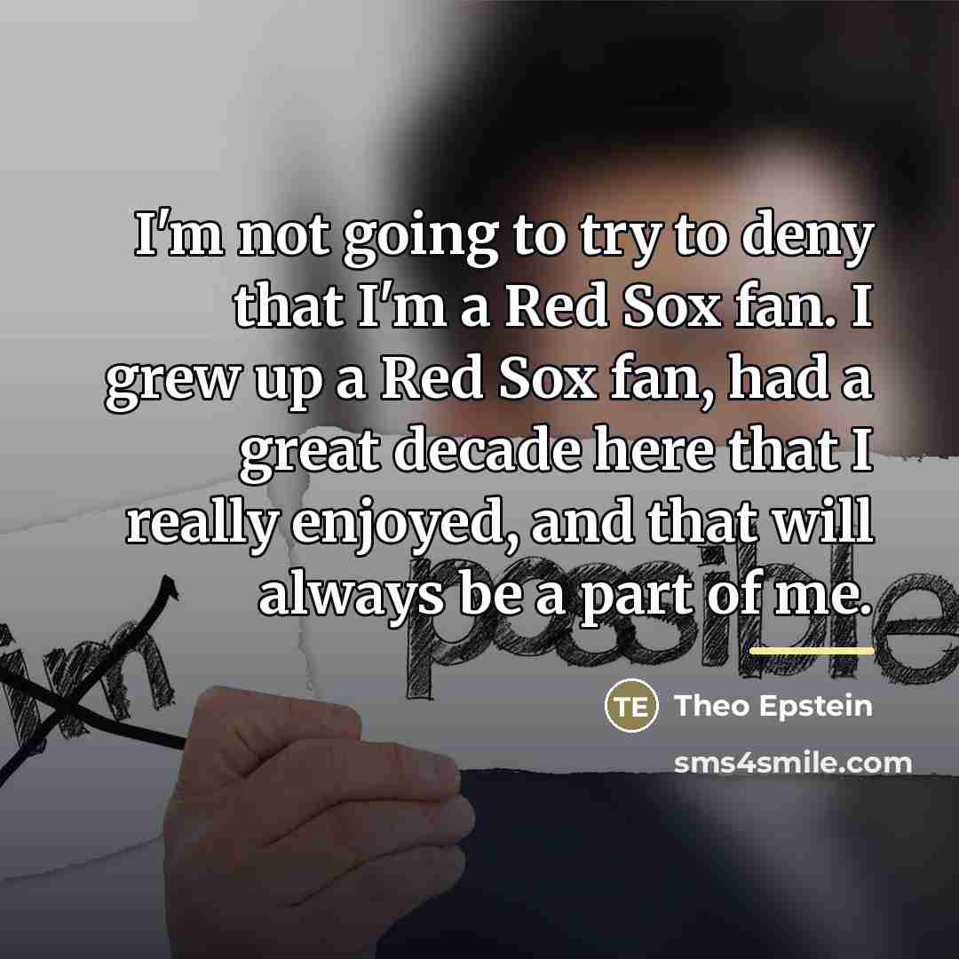 “I'm not going to try to deny that I'm a…” quote by Theo Epstein