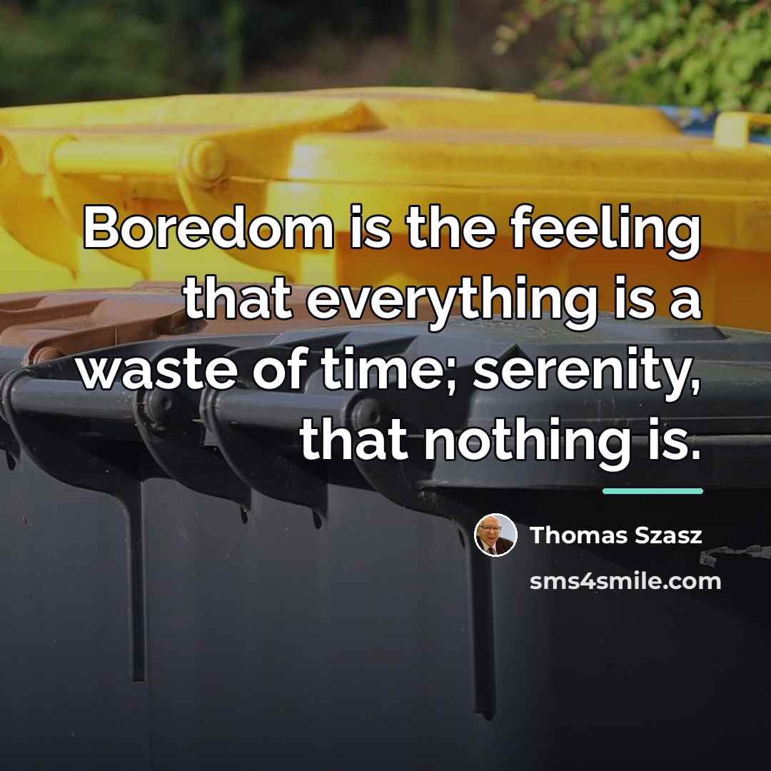 “Boredom is the feeling that everything is a waste of…” quote by Thomas Szasz