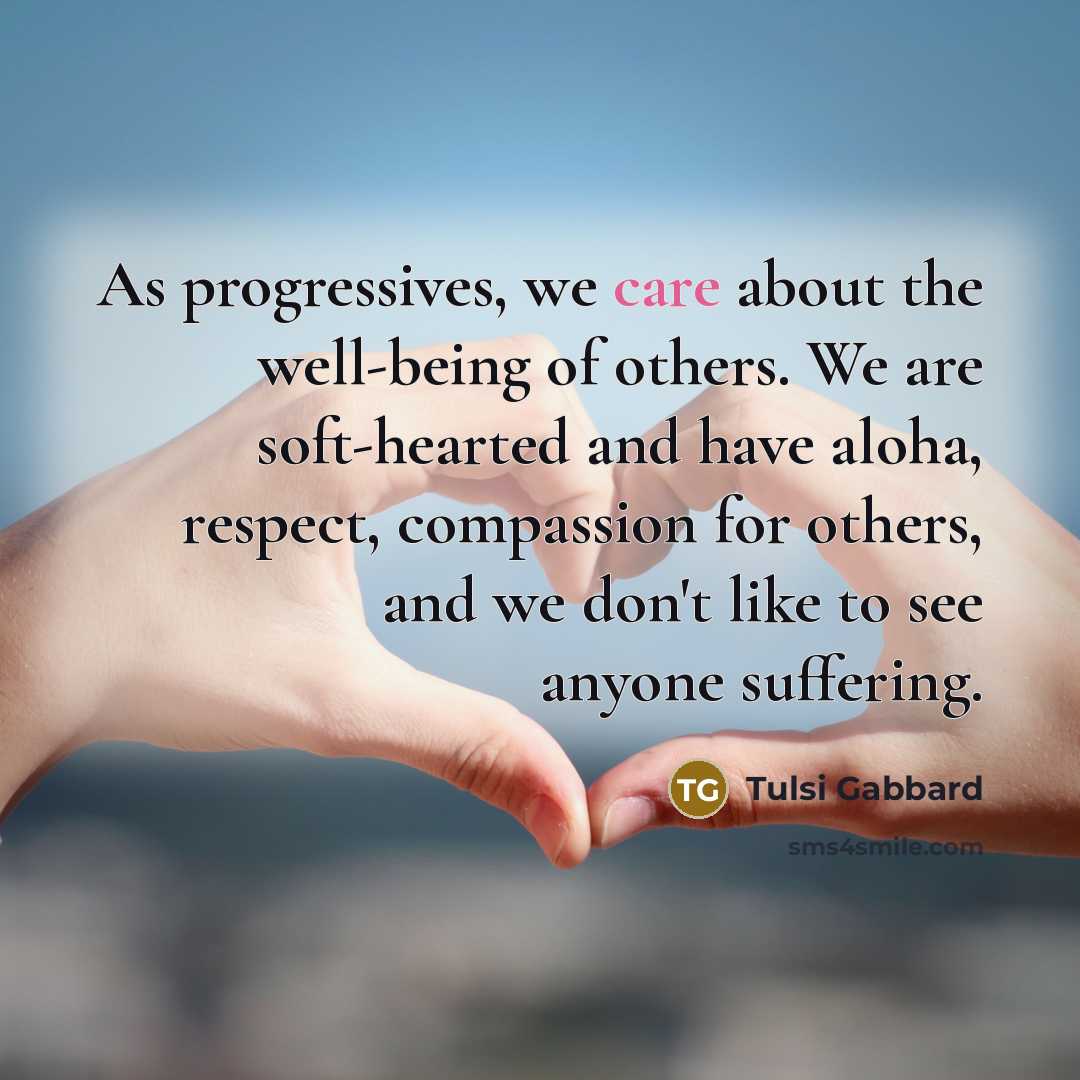 “As progressives, we care about the well-being of others. We…” quote by Tulsi Gabbard