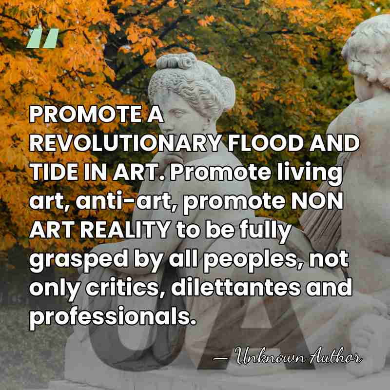 PROMOTE A REVOLUTIONARY FLOOD AND TIDE IN ART. Promote living art, anti-art,&hellip; - George Maciunas