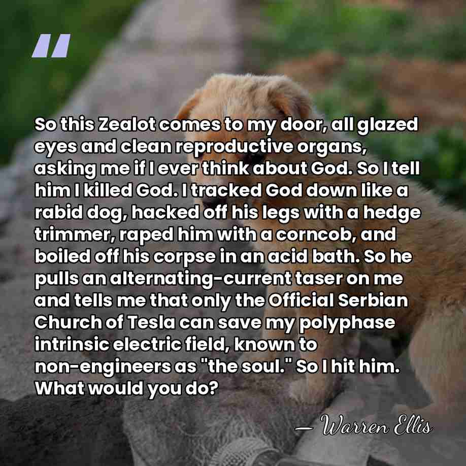 So this Zealot comes to my door, all glazed eyes and clean&hellip; - Warren Ellis