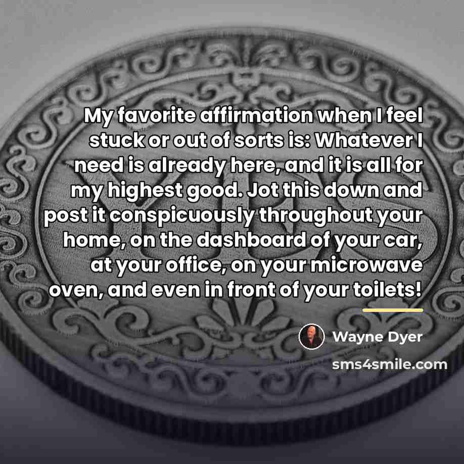 “My favorite affirmation when I feel stuck or out of…” quote by Wayne Dyer