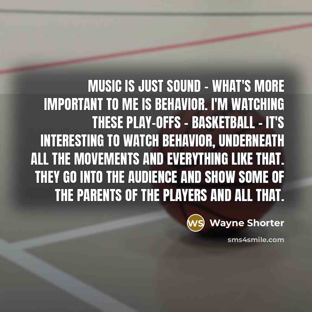 “Music is just sound - what's more important to me…” quote by Wayne Shorter