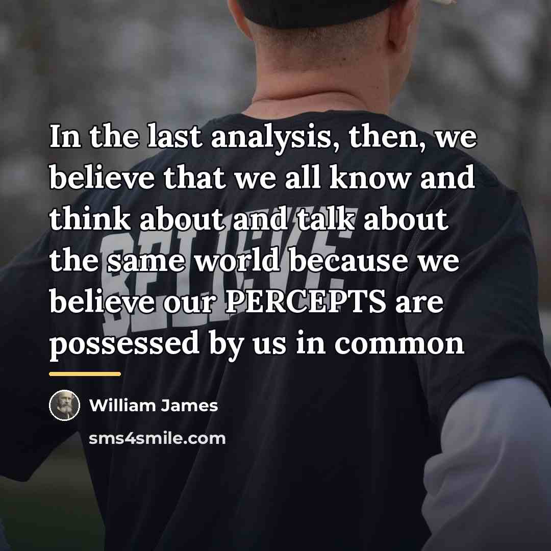 “In the last analysis, then, we believe that we all…” quote by William James
