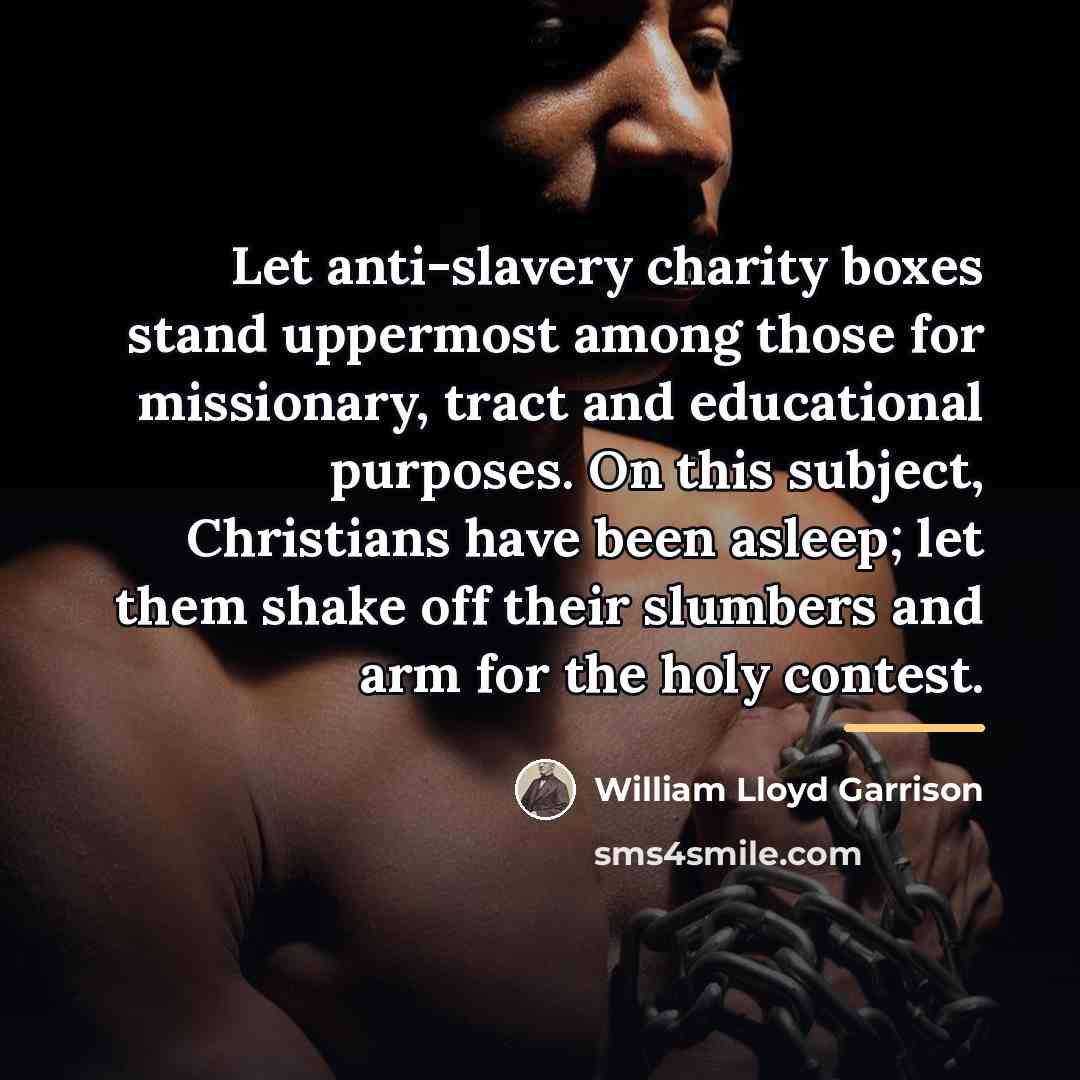 “Let anti-slavery charity boxes stand uppermost among those for missionary,…” quote by William Lloyd Garrison
