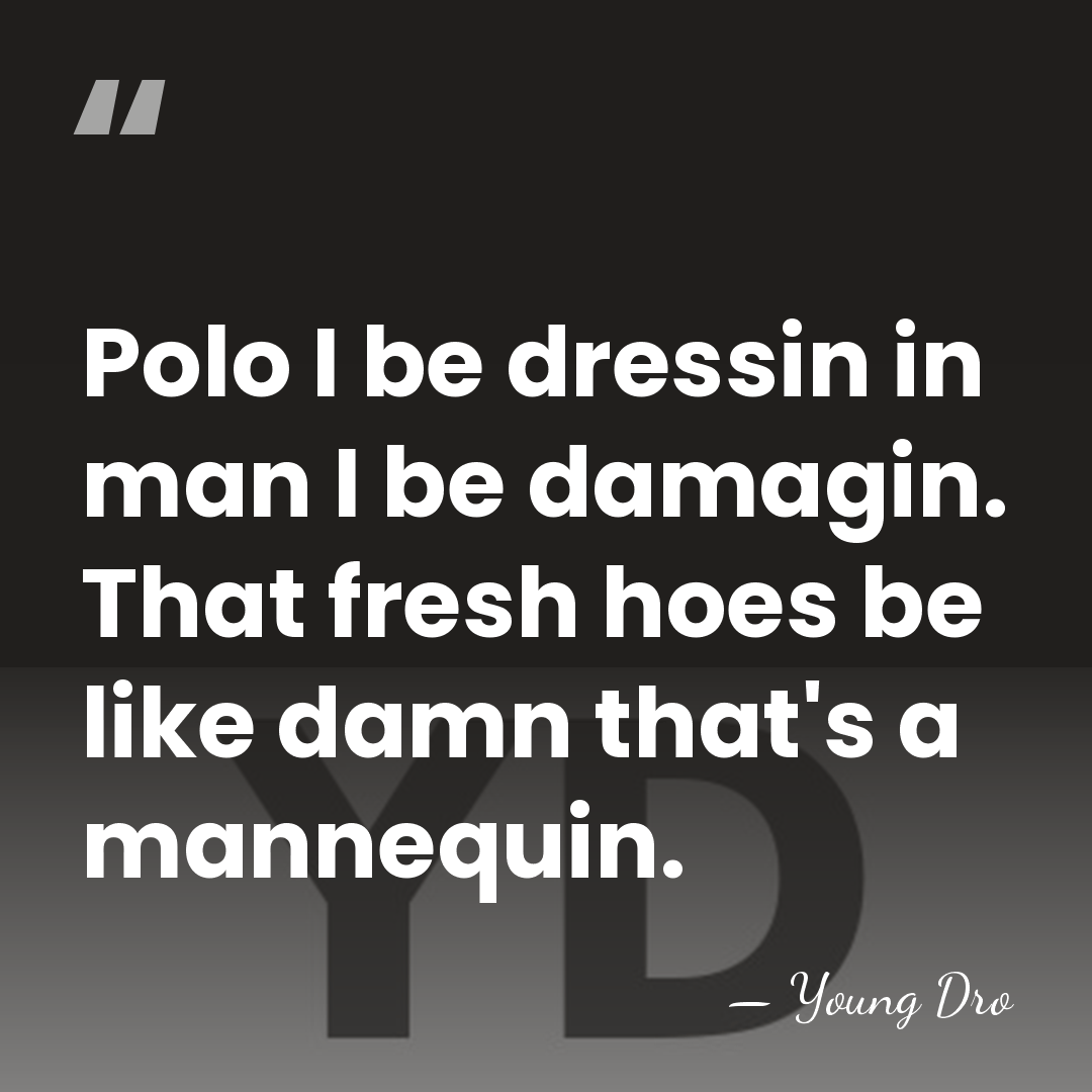 Polo I be dressin in man I be damagin. That fresh hoes&hellip; - Young Dro