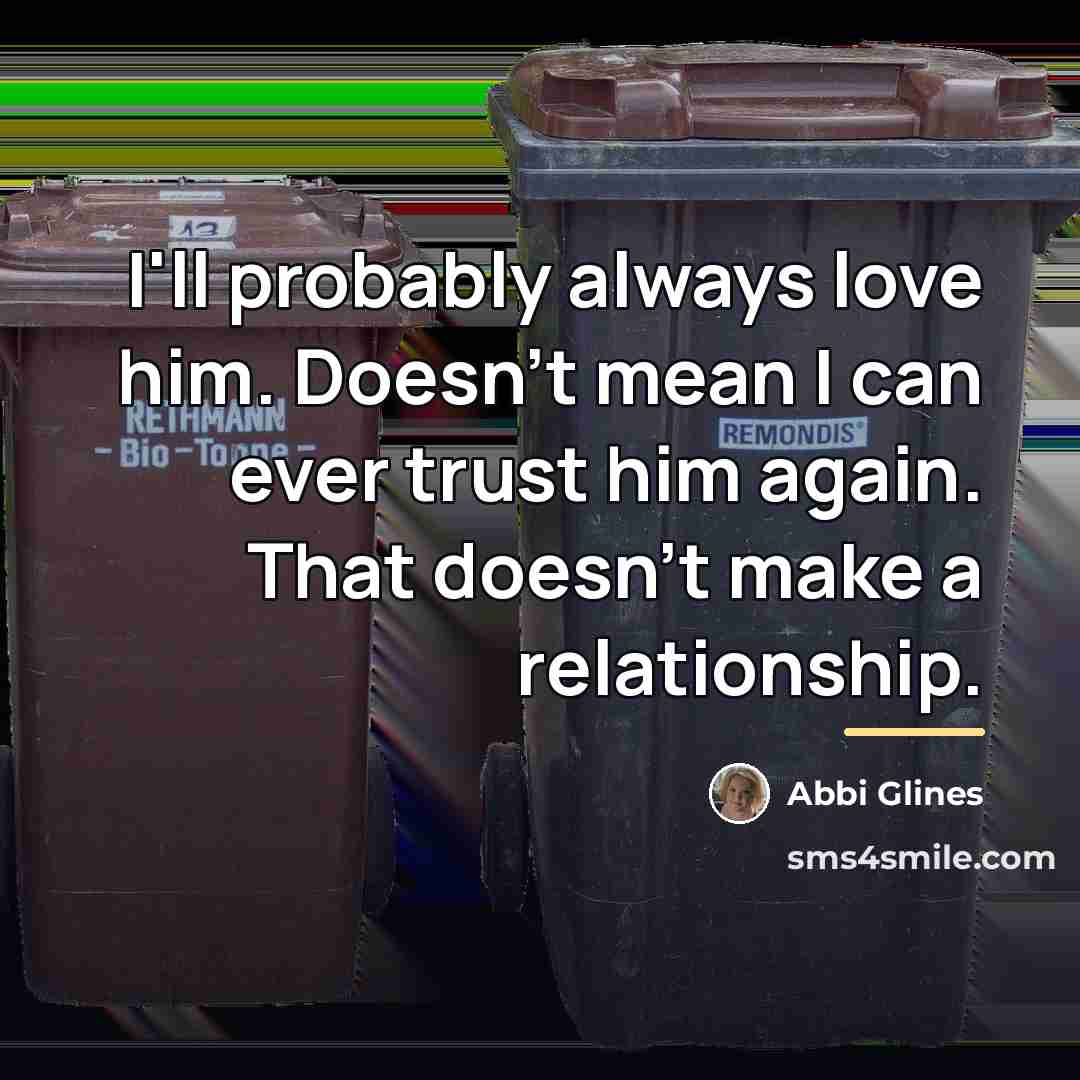 “I'll probably always love him. Doesn't mean I can ever…” quote by Abbi Glines