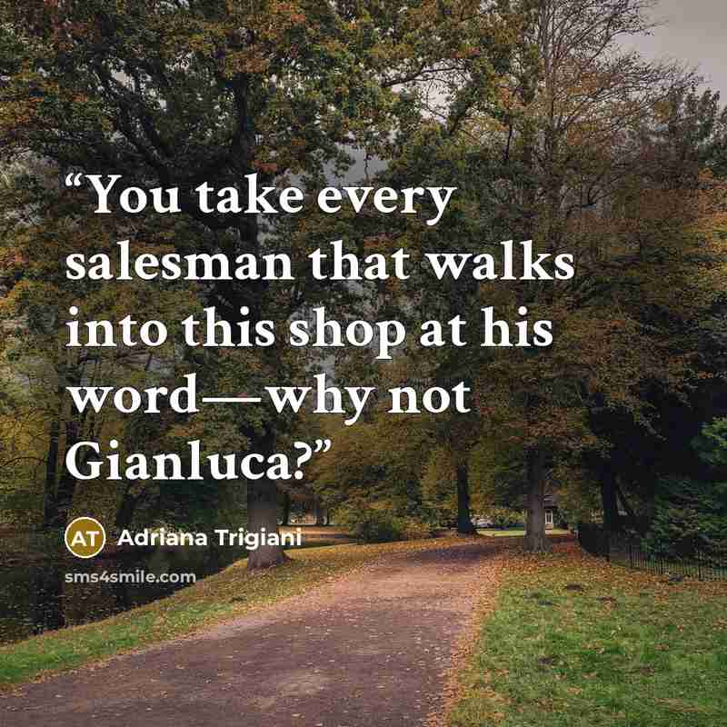 “You take every salesman that walks into this shop at his word—why not Gianluca?” quote by Adriana Trigiani