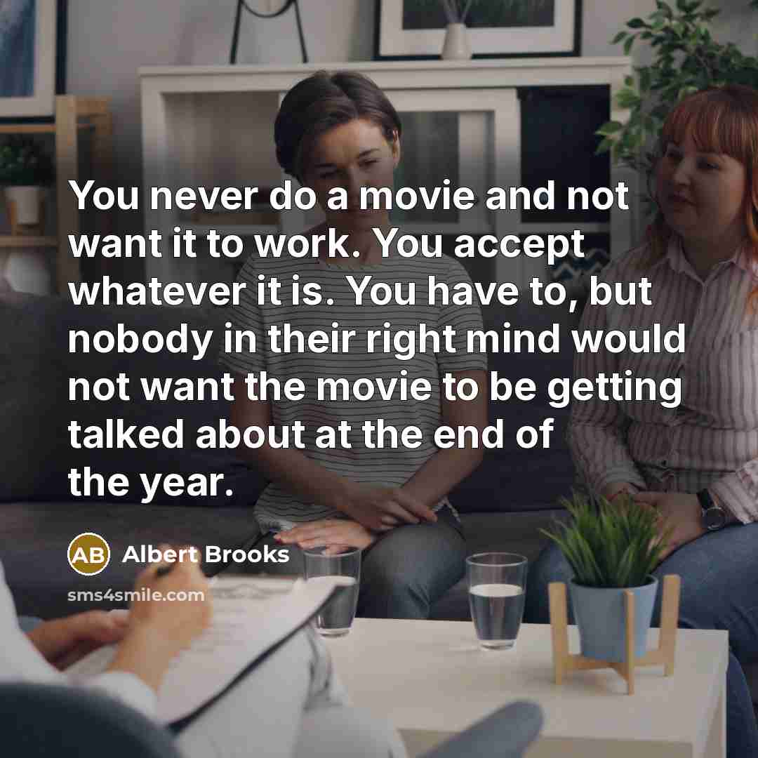 “You never do a movie and not want it to…” quote by Albert Brooks