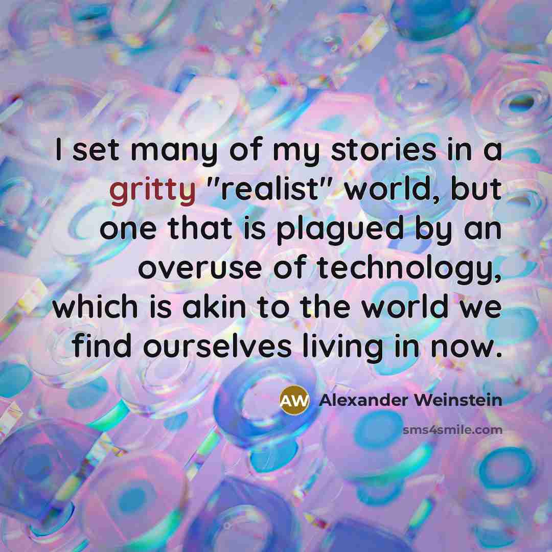 “I set many of my stories in a gritty "realist"…” quote by Alexander Weinstein