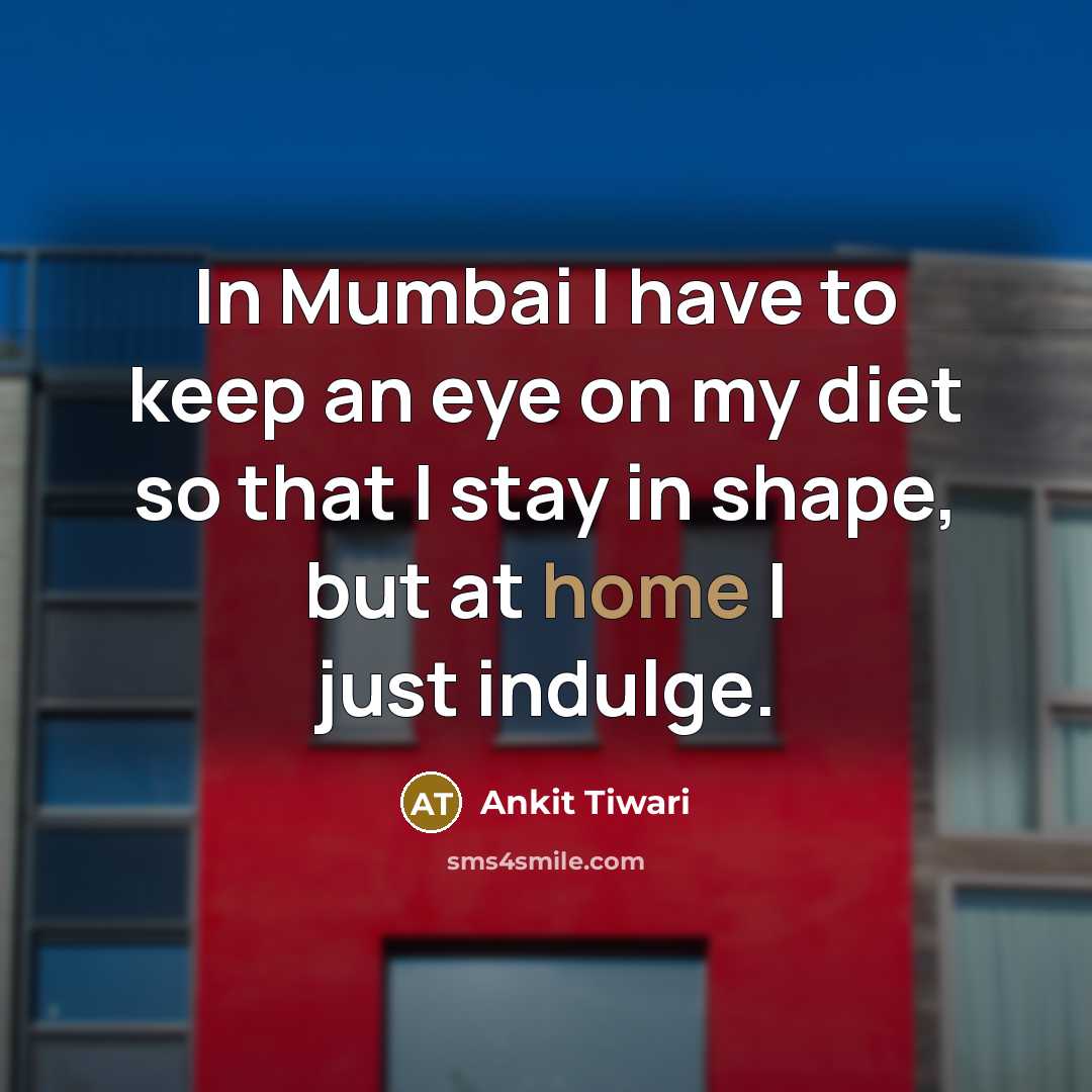 “In Mumbai I have to keep an eye on my…” quote by Ankit Tiwari