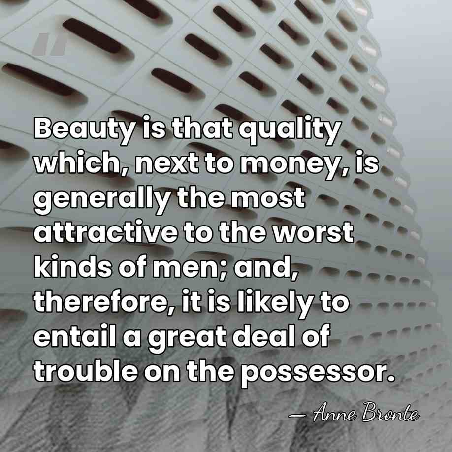 Beauty is that quality which, next to money, is generally the most&hellip; - Anne Bronte