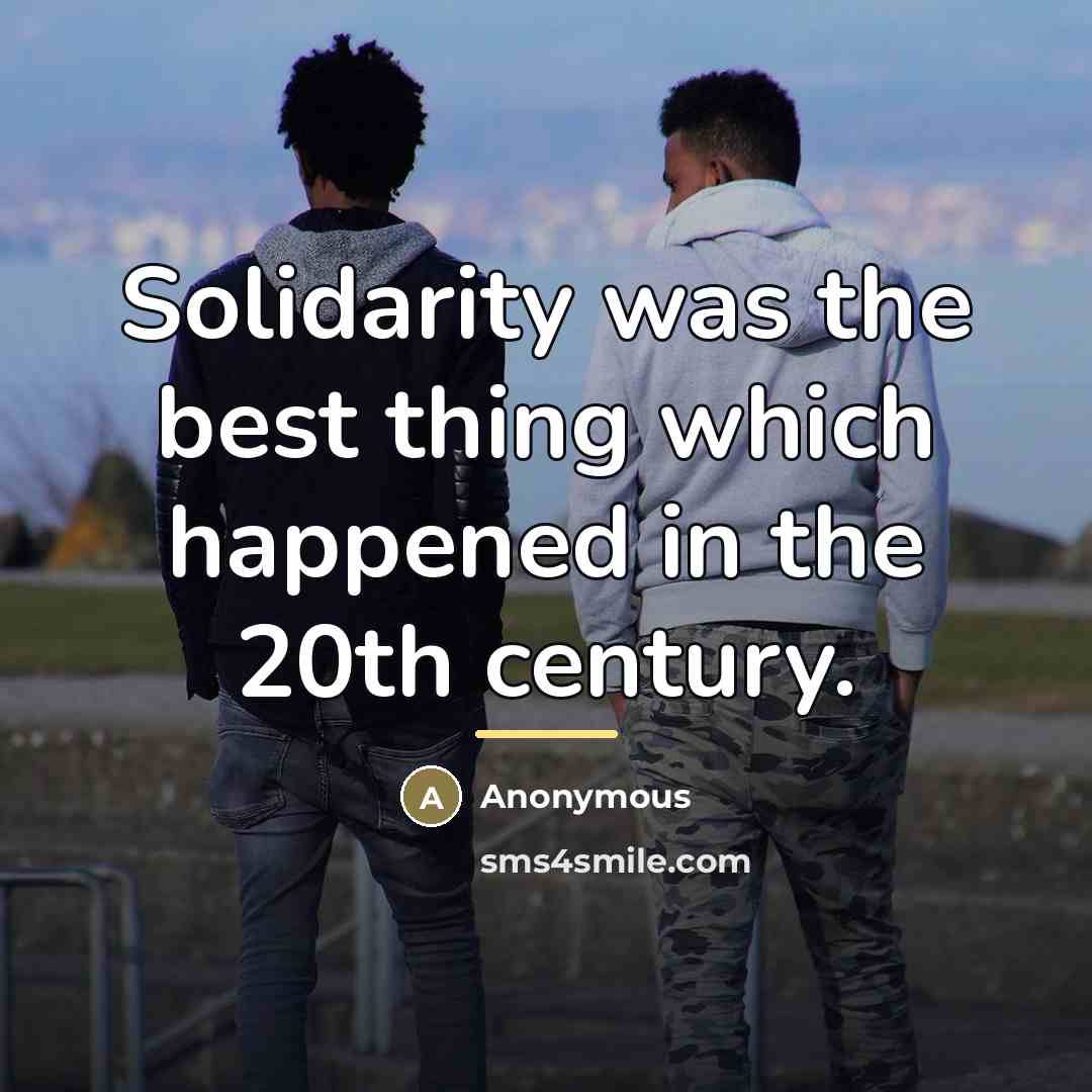 “Solidarity was the best thing which happened in the 20th…” quote by Anonymous