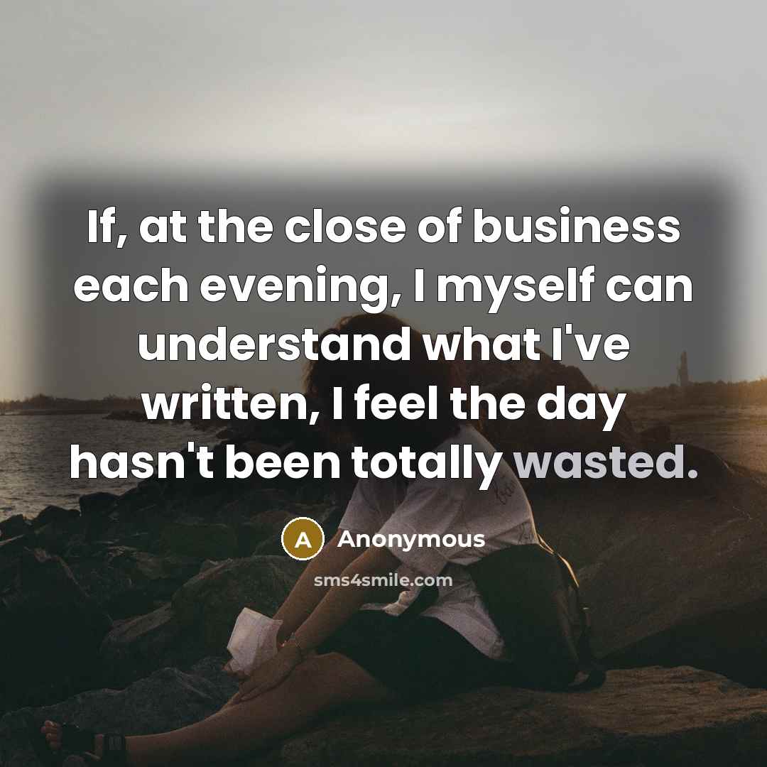 “If, at the close of business each evening, I myself…” quote by Anonymous