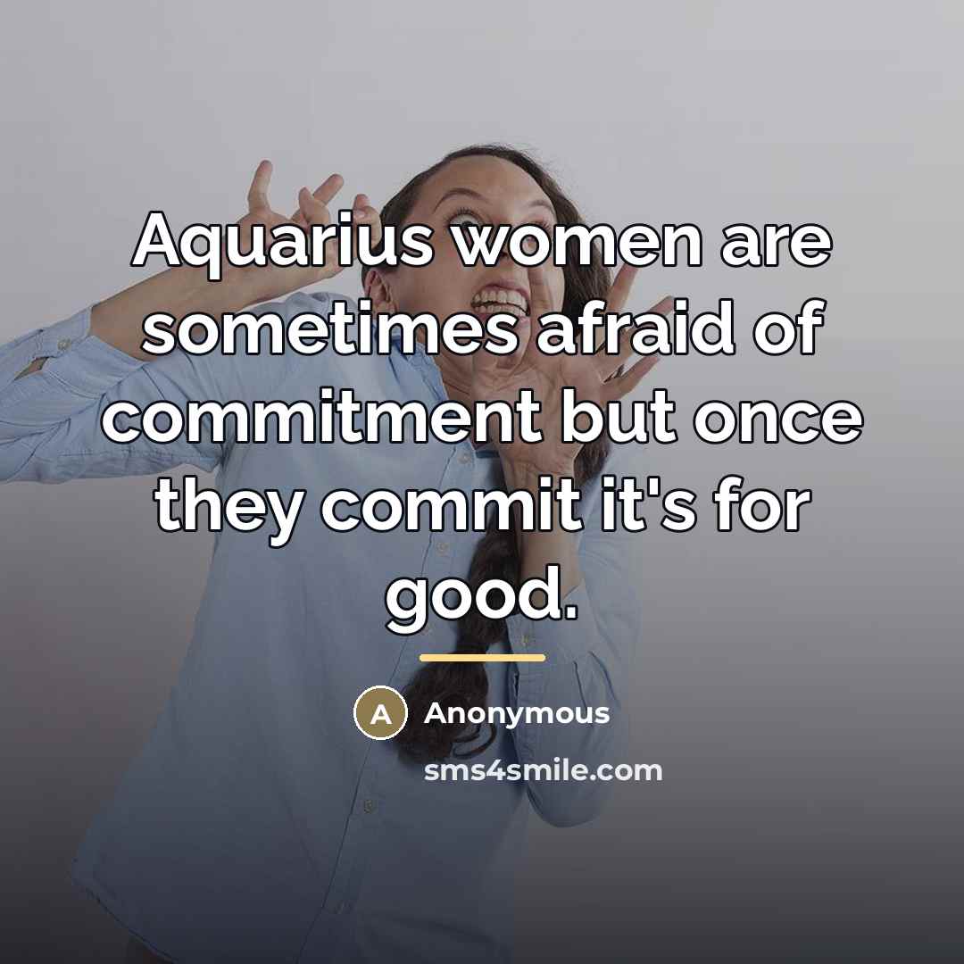 “Aquarius women are sometimes afraid of commitment but once they…” quote by Anonymous