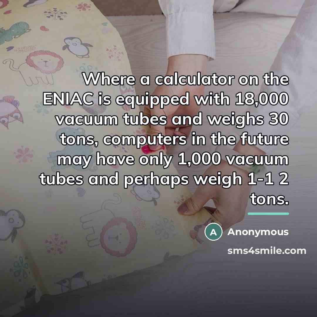 “Where a calculator on the ENIAC is equipped with 18,000…” quote by Anonymous