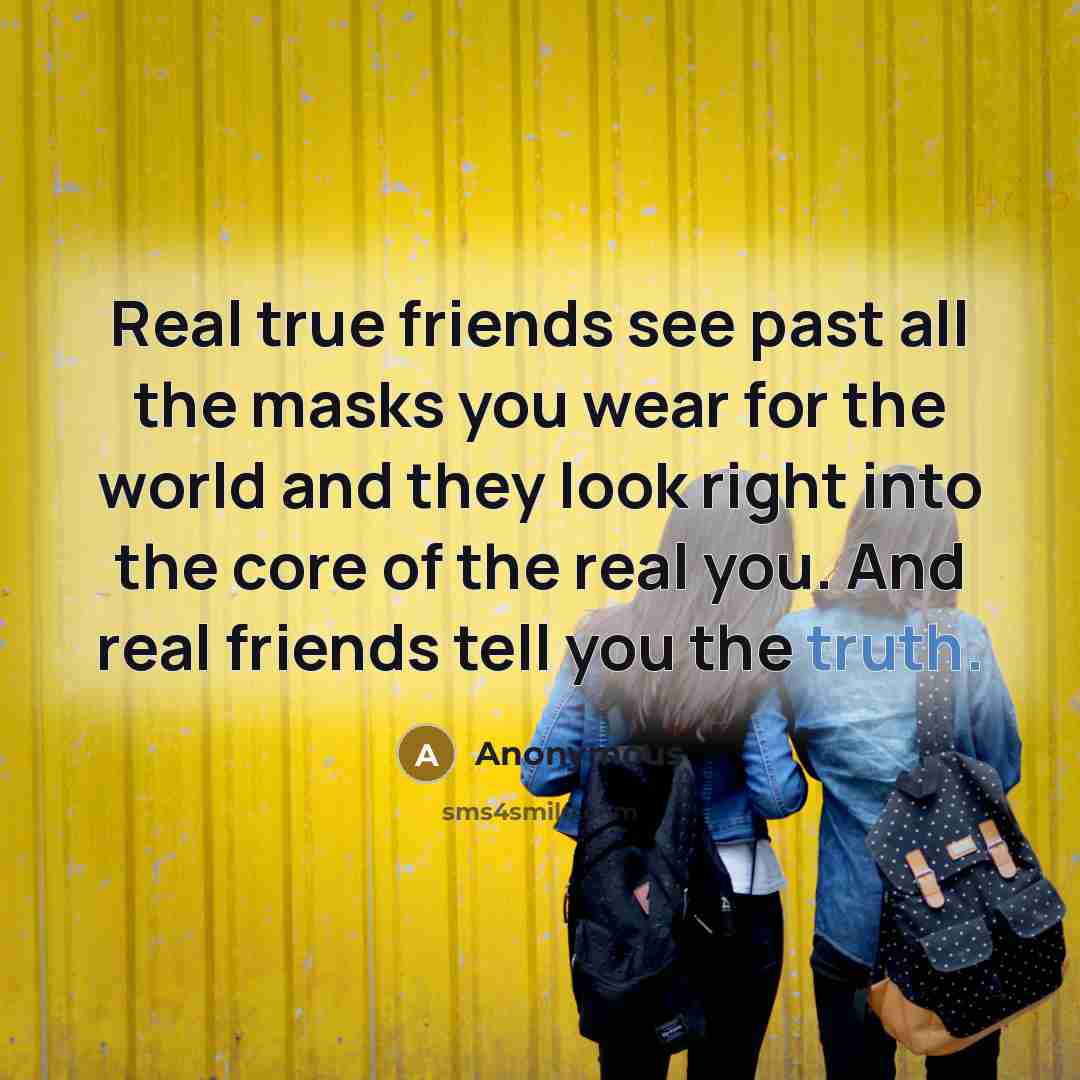 “Real true friends see past all the masks you wear…” quote by Anonymous