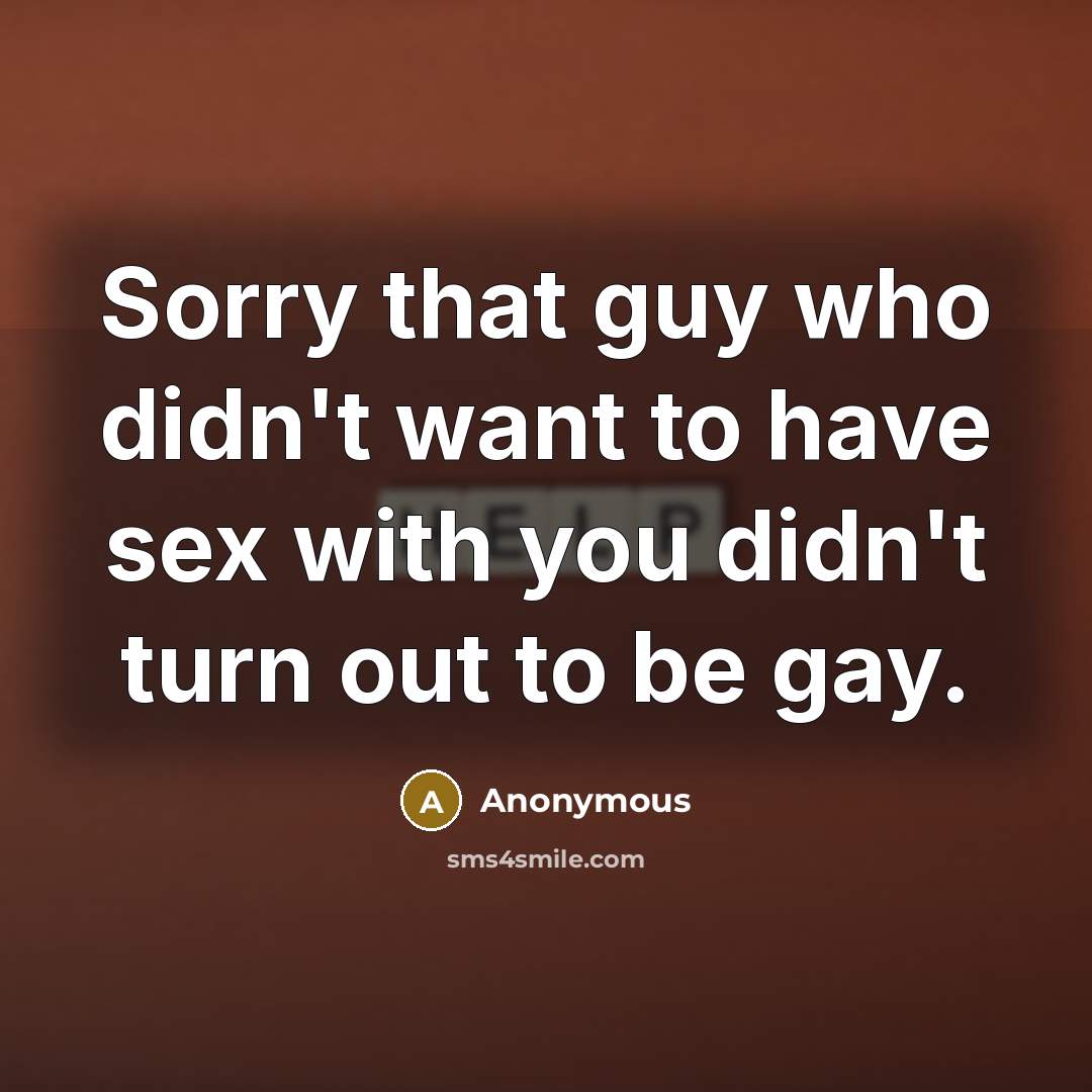 “Sorry that guy who didn't want to have sex with…” quote by Anonymous