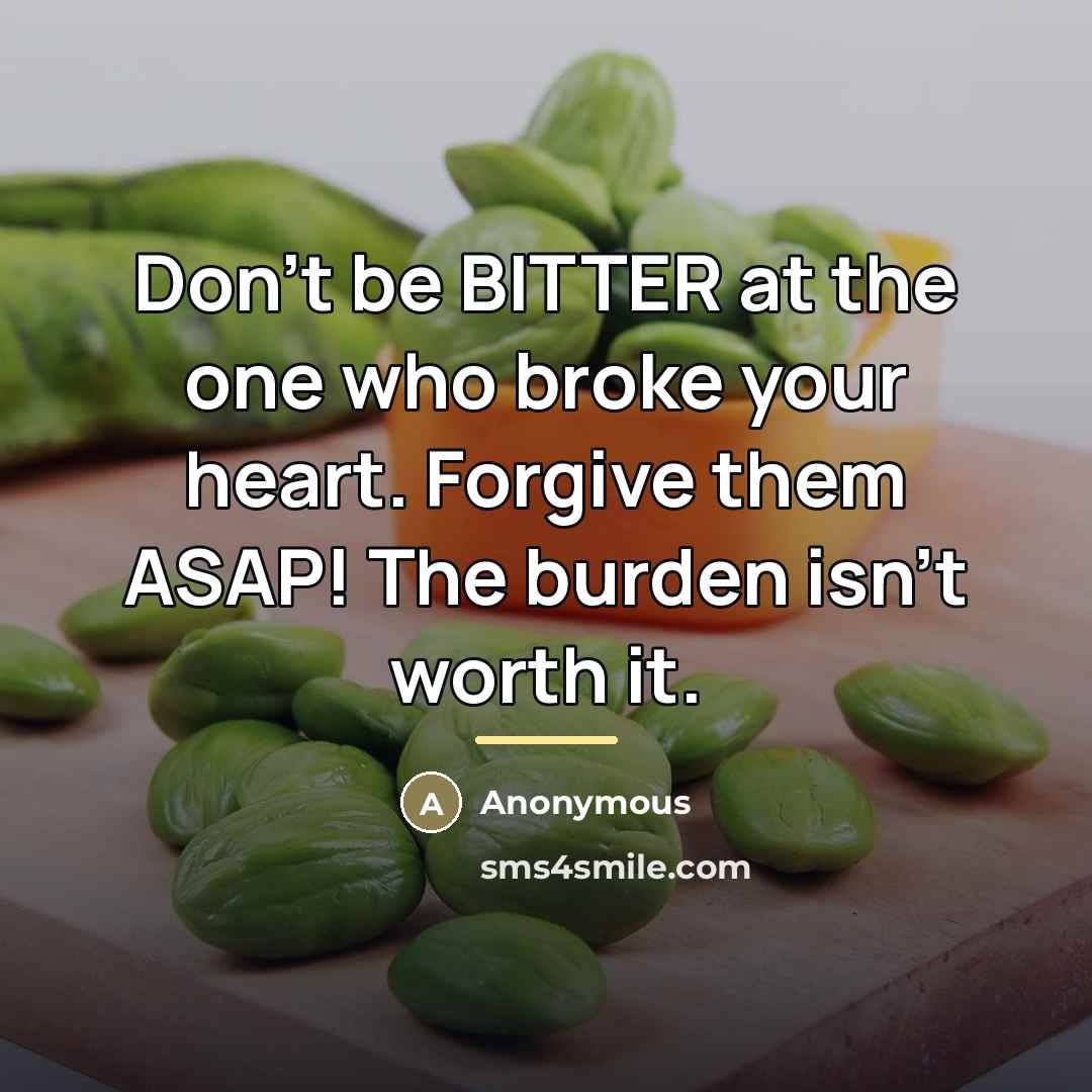 “Don't be BITTER at the one who broke your heart.…” quote by Anonymous