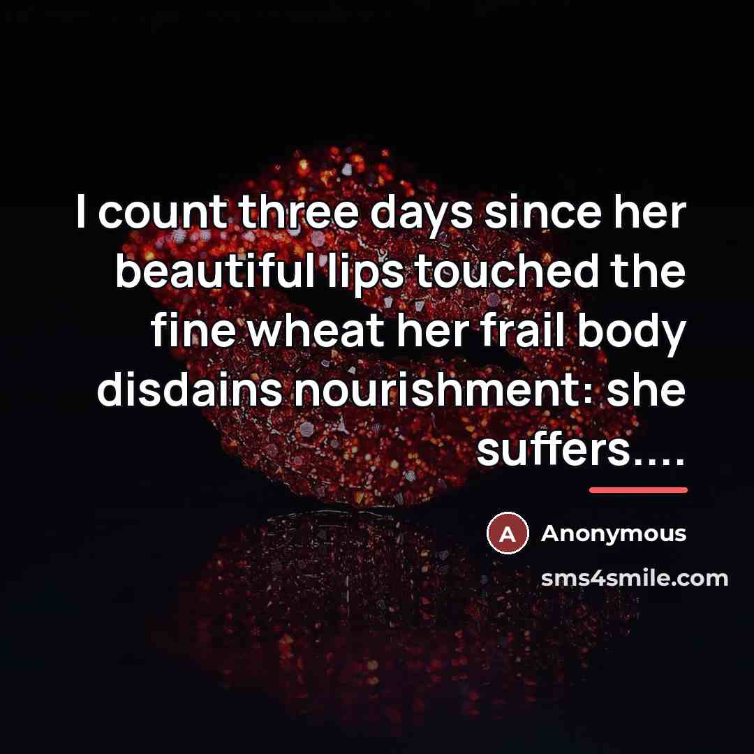 “I count three days since her beautiful lips touched the…” quote by Anonymous