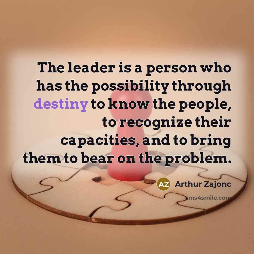 “The leader is a person who has the possibility through…” quote by Arthur Zajonc
