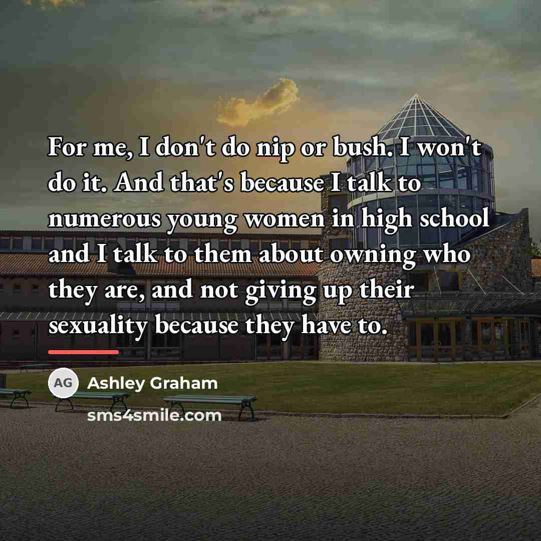 “For me, I don't do nip or bush. I won't…” quote by Ashley Graham