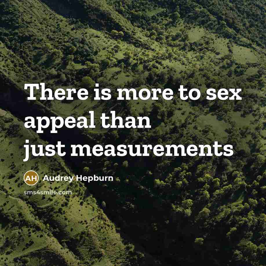 “There is more to sex appeal than just measurements…” quote by Audrey Hepburn