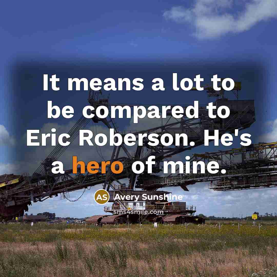 “It means a lot to be compared to Eric Roberson. He's a hero of mine.” quote by Avery Sunshine