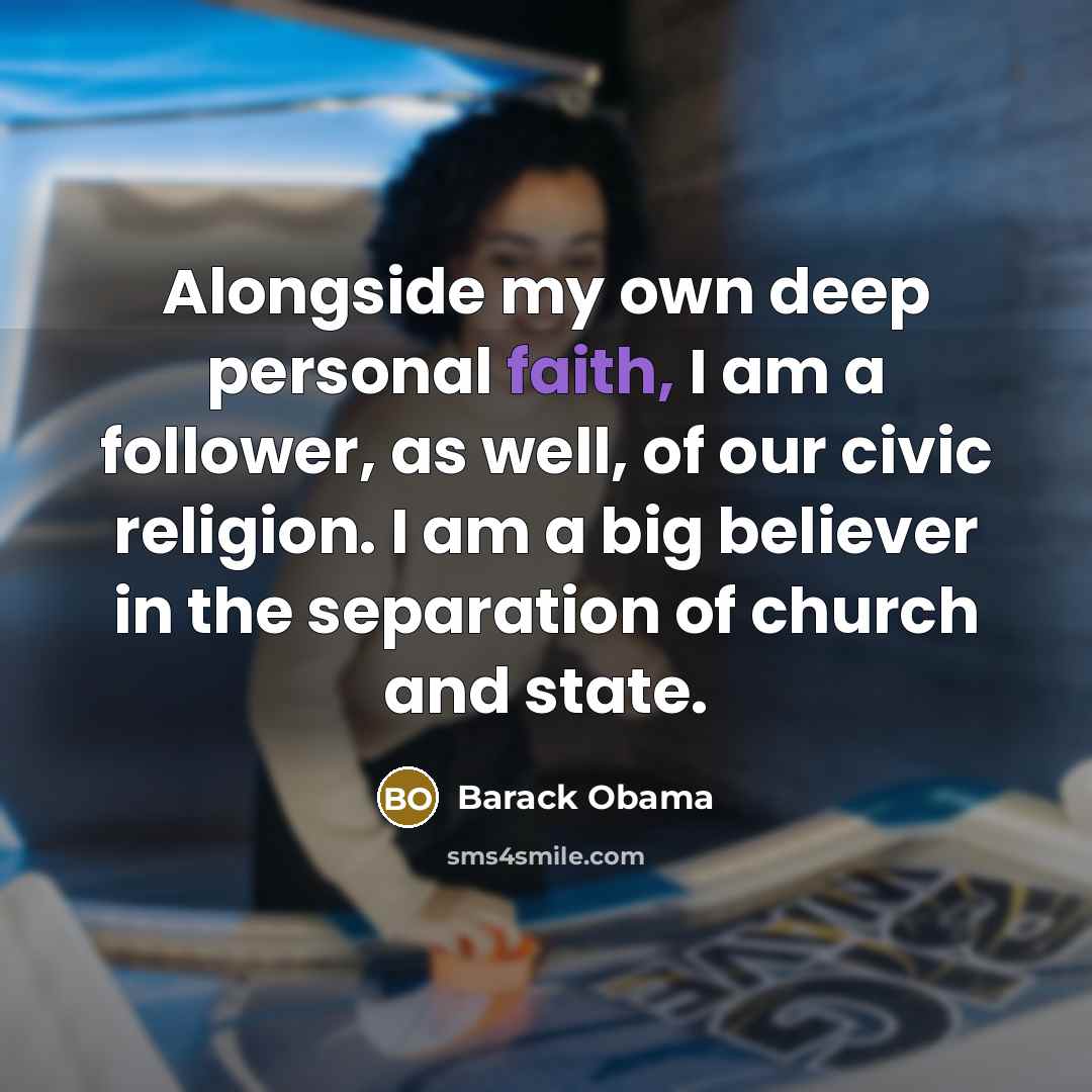 “Alongside my own deep personal faith, I am a follower,…” quote by Barack Obama