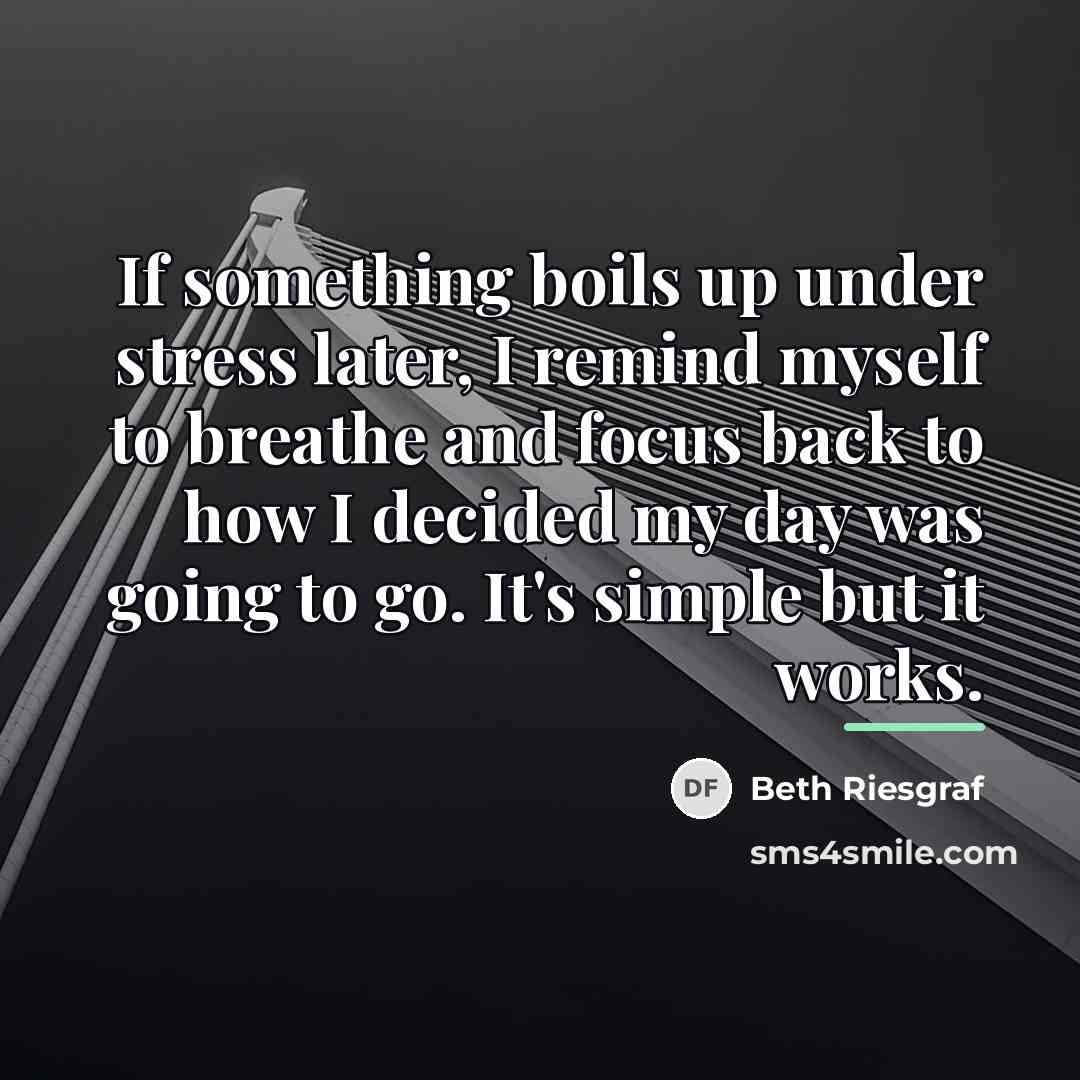 “If something boils up under stress later, I remind myself…” quote by Beth Riesgraf