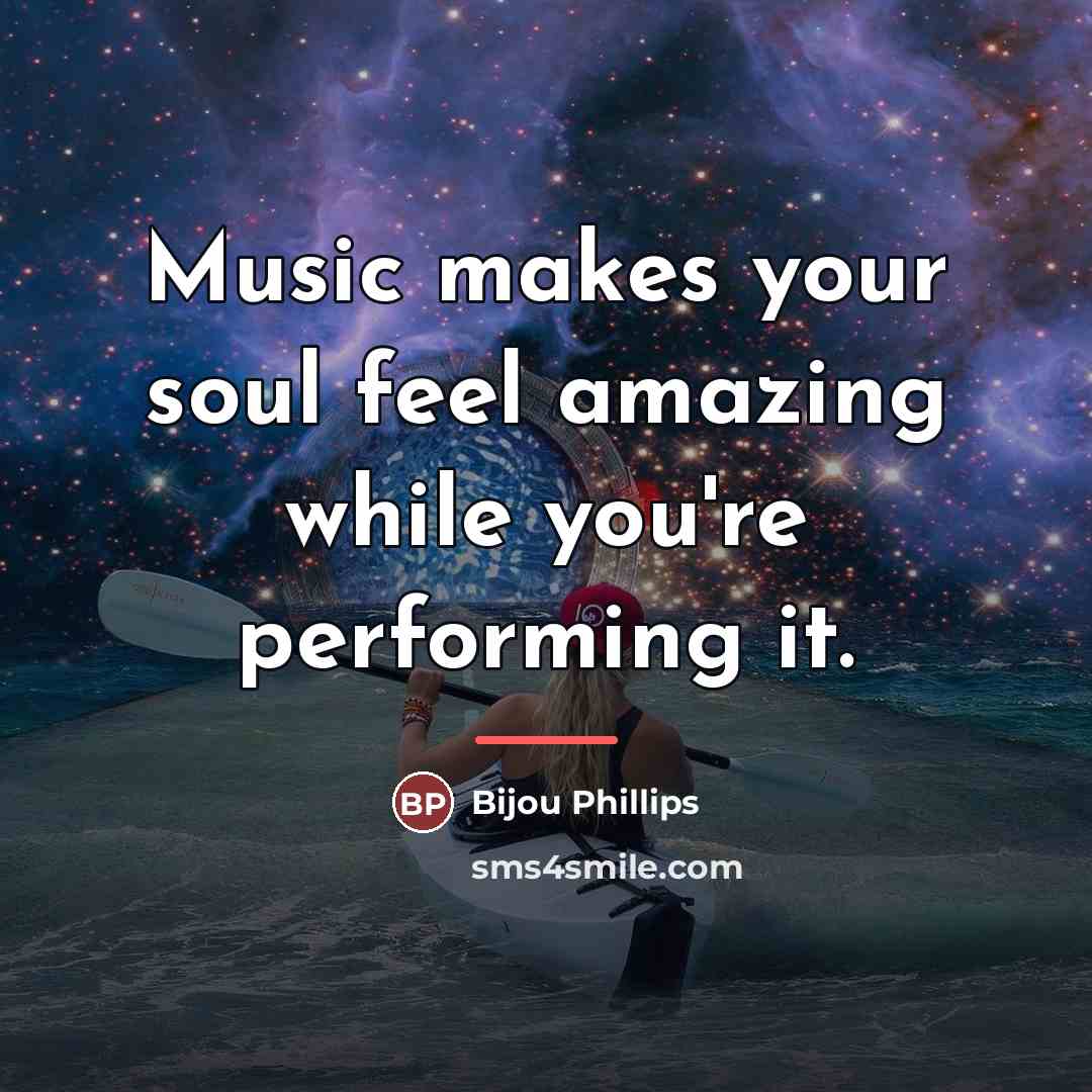 “Music makes your soul feel amazing while you're performing it.…” quote by Bijou Phillips