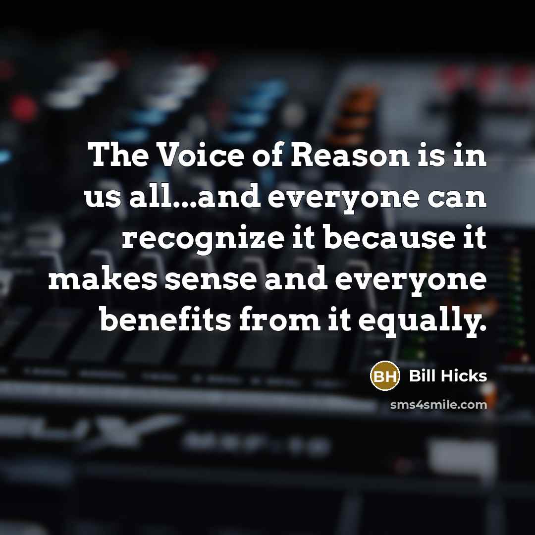 “The Voice of Reason is in us all...and everyone can…” quote by Bill Hicks